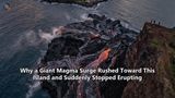 Why a Giant Magma Surge Rushed Toward This Island and Suddenly Stopped Erupting
