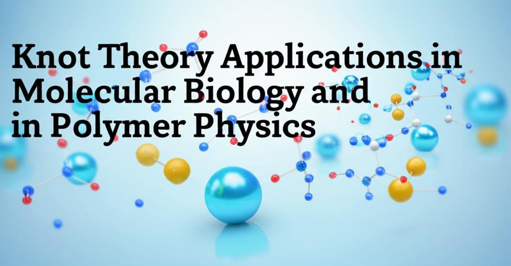 Knot Theory Applications in Molecular Biology and Polymer Physics