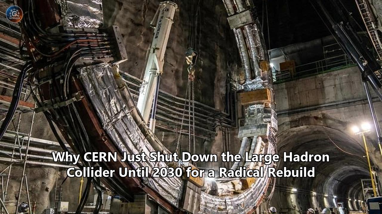 Why CERN Just Shut Down the Large Hadron Collider Until 2030 for a Radical Rebuild