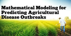 Mathematical Modeling for Predicting Agricultural Disease Outbreaks