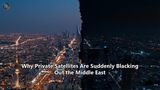 Why Private Satellites Are Suddenly Blacking Out the Middle East