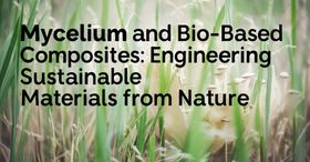 Mycelium and Bio-Based Composites: Engineering Sustainable Materials from Nature