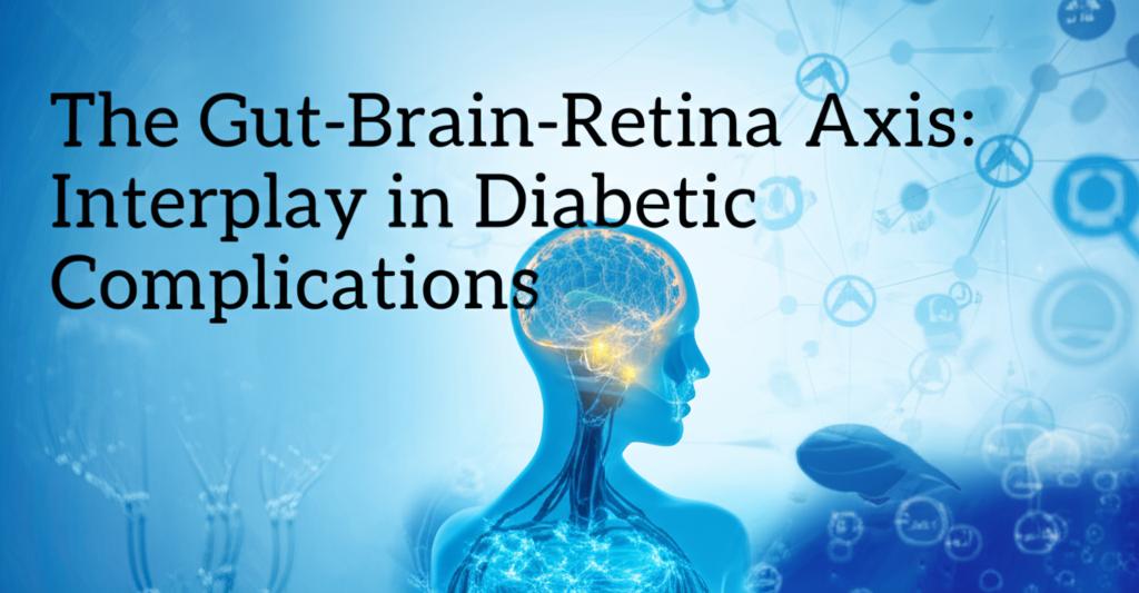 The Gut-Brain-Retina Axis: Interplay in Diabetic Complications
