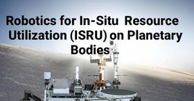 Robotics for In-Situ Resource Utilization (ISRU) on Planetary Bodies