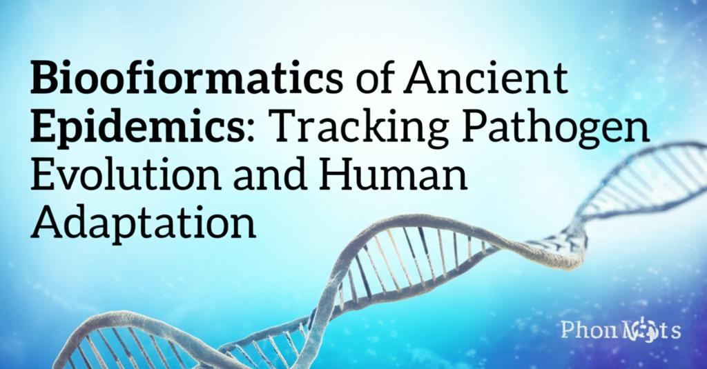 Bioinformatics of Ancient Epidemics: Tracking Pathogen Evolution and Human Adaptation