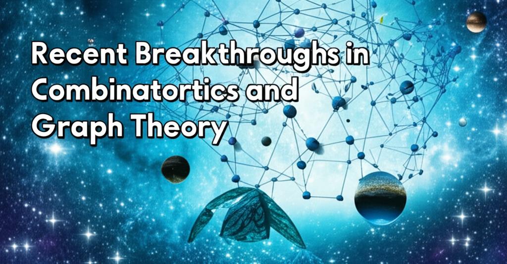 Recent Breakthroughs in Combinatorics and Graph Theory