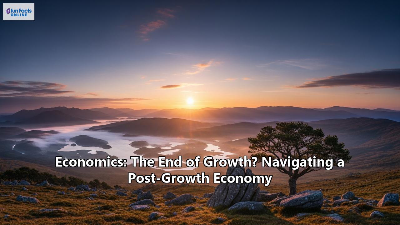 Economics: The End of Growth? Navigating a Post-Growth Economy