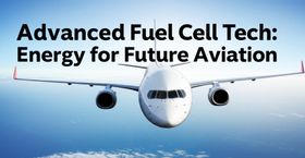 Advanced Fuel Cell Tech: Energy for Future Aviation