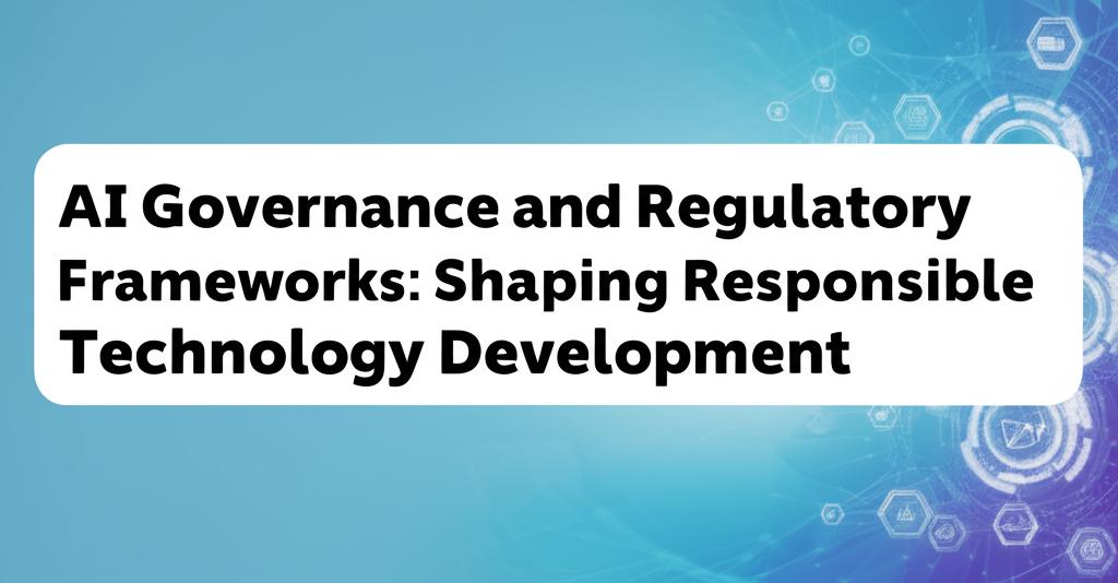AI Governance and Regulatory Frameworks: Shaping Responsible Technology Development