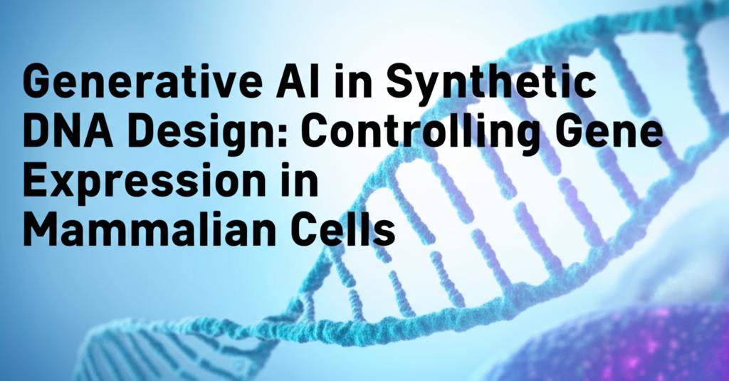 Generative AI in Synthetic DNA Design: Controlling Gene Expression in Mammalian Cells
