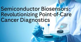 Semiconductor Biosensors: Revolutionizing Point-of-Care Cancer Diagnostics