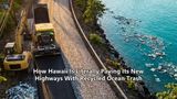 How Hawaii Is Literally Paving Its New Highways With Recycled Ocean Trash