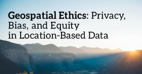 Geospatial Ethics: Privacy, Bias, and Equity in Location-Based Data