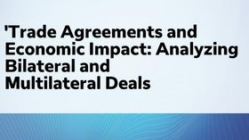 Trade Agreements and Economic Impact: Analyzing Bilateral and Multilateral Deals