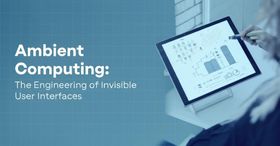 Ambient Computing: The Engineering of Invisible User Interfaces