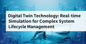 Digital Twin Technology: Real-time Simulation for Complex System Lifecycle Management