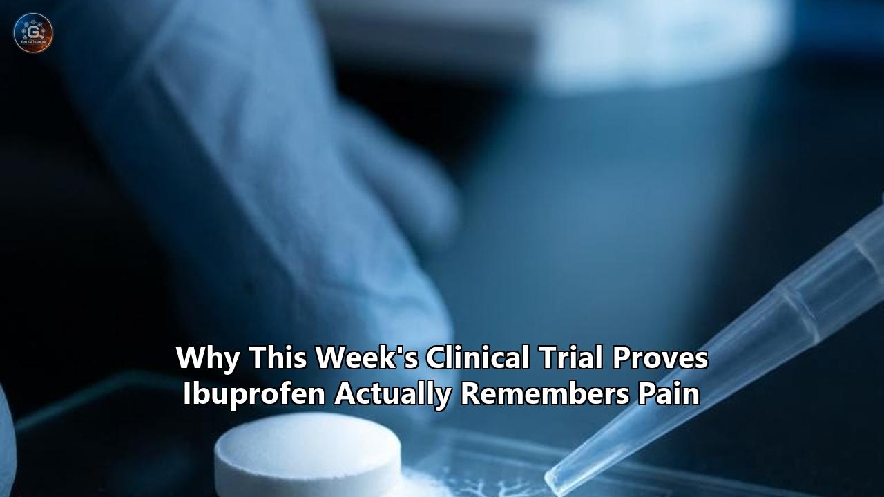 Why This Week's Clinical Trial Proves Ibuprofen Actually Remembers Pain