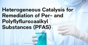 Heterogeneous Catalysis for Remediation of Per- and Polyfluoroalkyl Substances (PFAS)