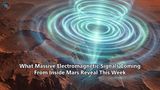 What Massive Electromagnetic Signals Coming From Inside Mars Reveal This Week