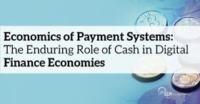 Economics of Payment Systems: The Enduring Role of Cash in Digital Finance Economies