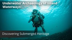 Underwater Archaeology of Inland Waterways: Discovering Submerged Heritage