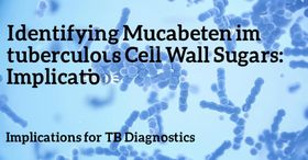 Identifying Mycobacterium tuberculosis Cell Wall Sugars: Implications for TB Diagnostics