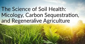 The Science of Soil Health: Microbial Ecology, Carbon Sequestration, and Regenerative Agriculture
