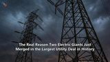The Real Reason Two Electric Giants Just Merged in the Largest Utility Deal in History
