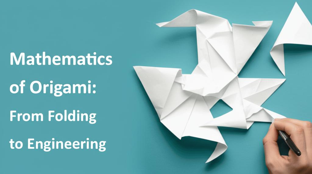 Mathematics of Origami: From Folding to Engineering