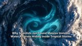 Why Scientists Just Found Massive Invisible Water Reserves Hiding Inside Tropical Storms