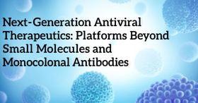 Next-Generation Antiviral Therapeutics: Platforms Beyond Small Molecules and Monoclonal Antibodies