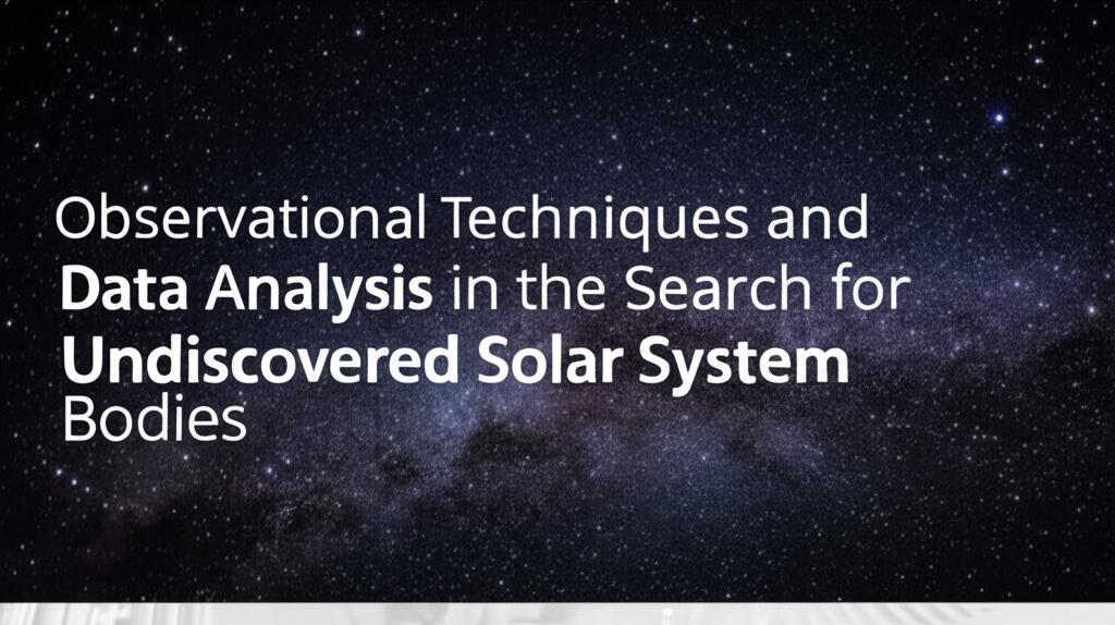 Observational Techniques and Data Analysis in the Search for Undiscovered Solar System Bodies