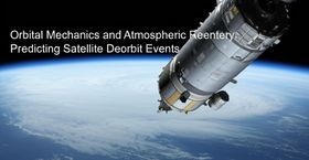 Orbital Mechanics and Atmospheric Reentry: Predicting Satellite Deorbit Events