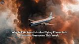 Why NASA Scientists Are Flying Planes Into Wildfire Firestorms This Week