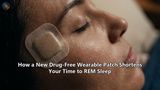 How a New Drug-Free Wearable Patch Shortens Your Time to REM Sleep