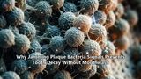 Why Jamming Plaque Bacteria Signals Prevents Tooth Decay Without Mouthwash