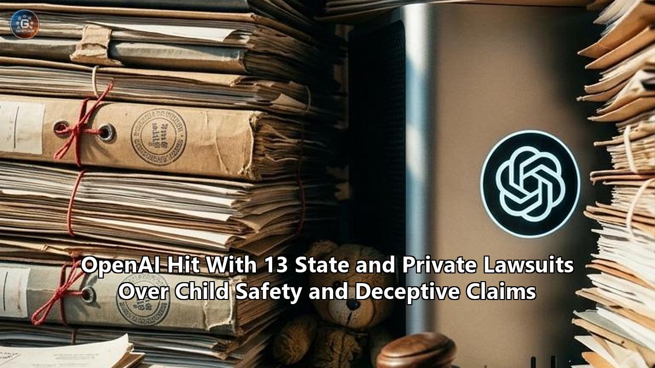 OpenAI Hit With 13 State and Private Lawsuits Over Child Safety and Deceptive Claims