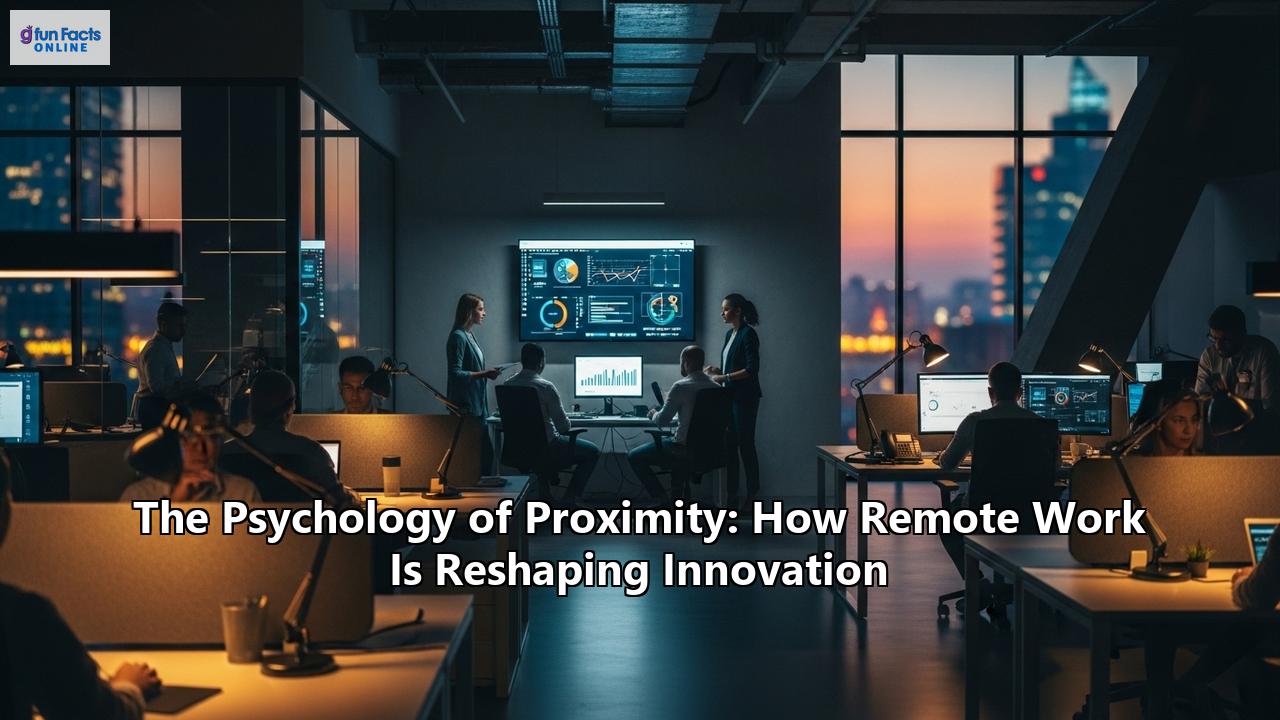 The Psychology of Proximity: How Remote Work Is Reshaping Innovation