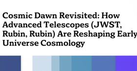 Cosmic Dawn Revisited: How Advanced Telescopes (JWST, Rubin) Are Reshaping Early Universe Cosmology
