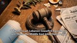 Why the Israel-Lebanon Ceasefire Agreement Just Threw the Middle East Into Chaos Today