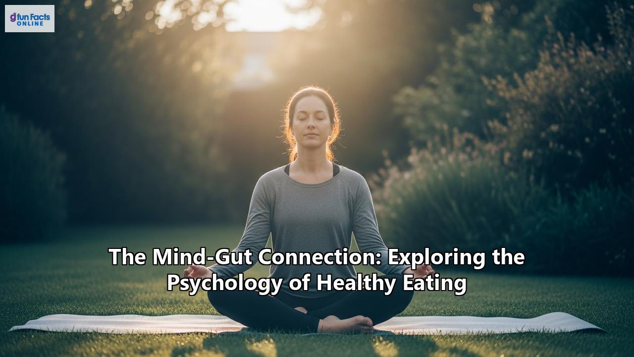 The Mind-Gut Connection: Exploring the Psychology of Healthy Eating