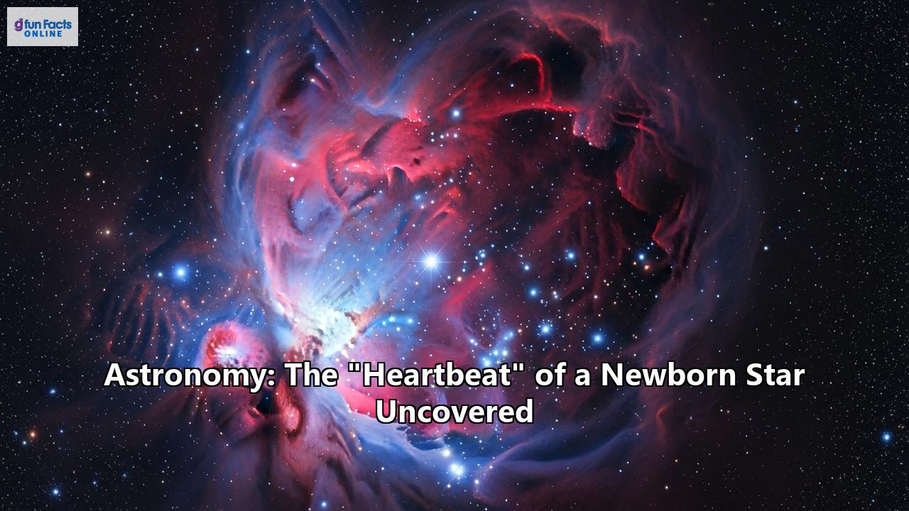Astronomy: The "Heartbeat" of a Newborn Star Uncovered