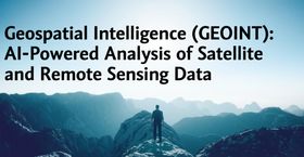 Geospatial Intelligence (GEOINT): AI-Powered Analysis of Satellite and Remote Sensing Data