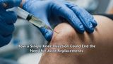 How a Single Knee Injection Could End the Need for Joint Replacements