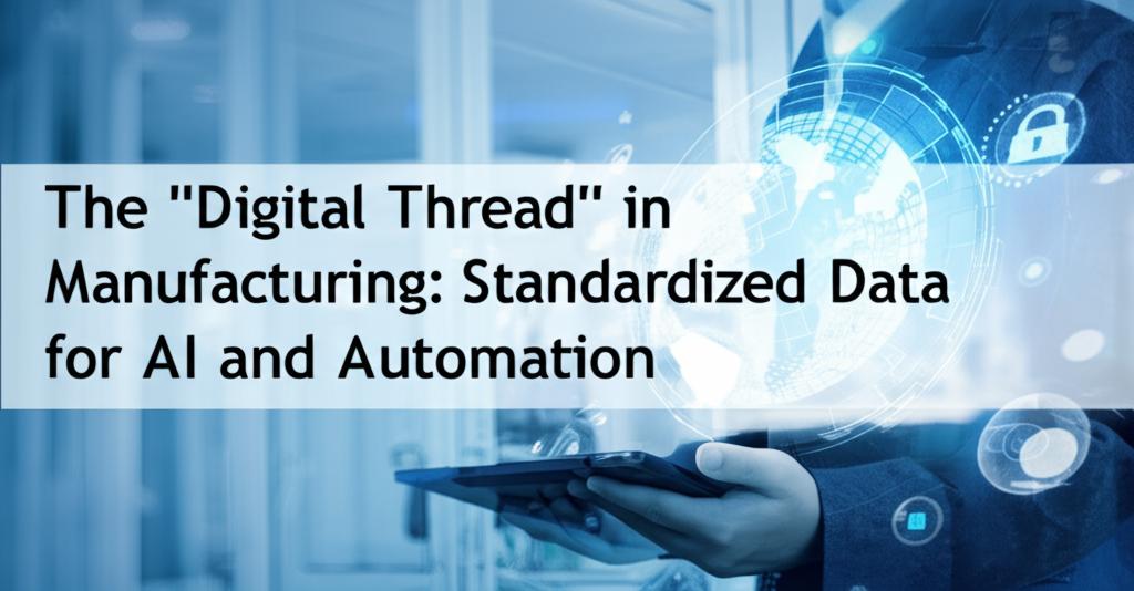 The "Digital Thread" in Manufacturing: Standardized Data for AI and Automation
