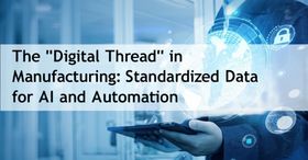 The "Digital Thread" in Manufacturing: Standardized Data for AI and Automation