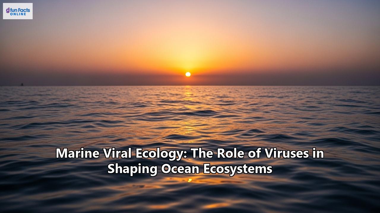 Marine Viral Ecology: The Role of Viruses in Shaping Ocean Ecosystems