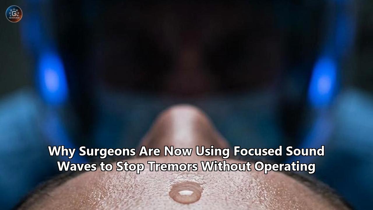 Why Surgeons Are Now Using Focused Sound Waves to Stop Tremors Without Operating