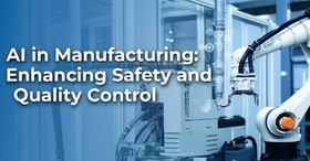 AI in Manufacturing: Enhancing Safety and Quality Control