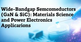 Wide-Bandgap Semiconductors (GaN & SiC): Materials Science and Power Electronics Applications